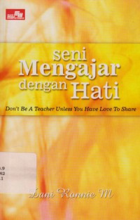 Image of Seni Mengajar Dengan Hati : Don't be a Teacher Unless You Have Love to Share